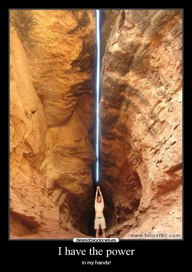 I have the power - in my hands!