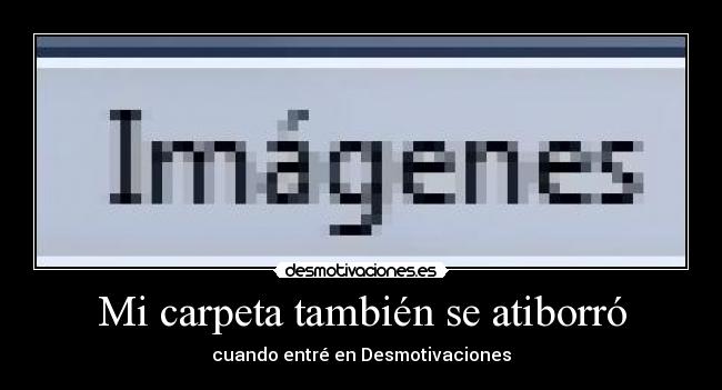 Mi carpeta también se atiborró - cuando entré en Desmotivaciones