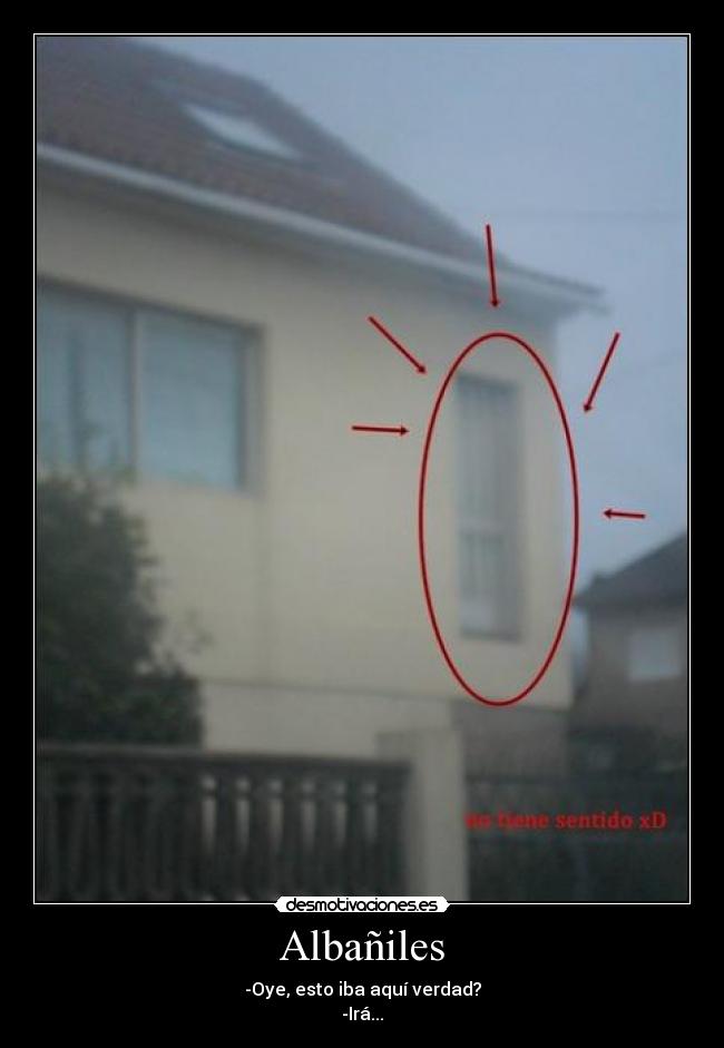 Albañiles - -Oye, esto iba aquí verdad?
-Irá...