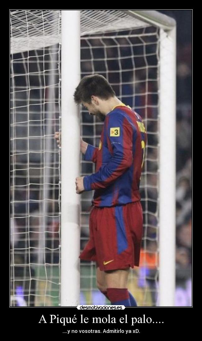 A Piqué le mola el palo.... -