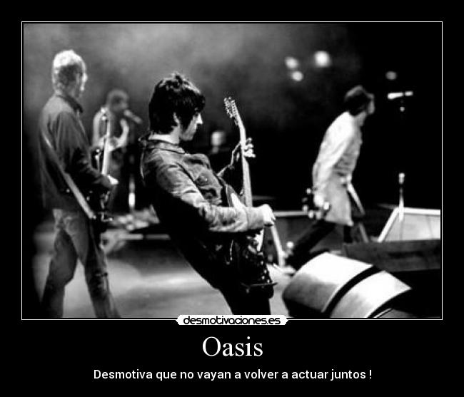 Oasis - Desmotiva que no vayan a volver a actuar juntos !