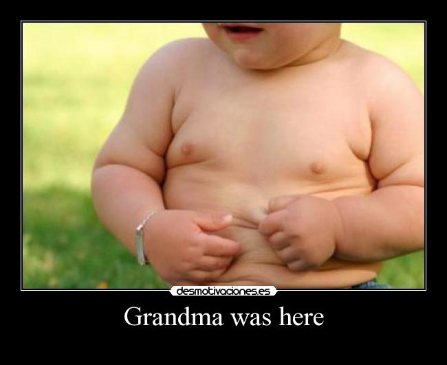 Grandma was here -