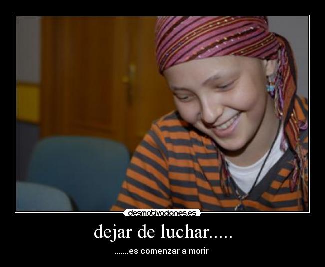 dejar de luchar..... - .......es comenzar a morir