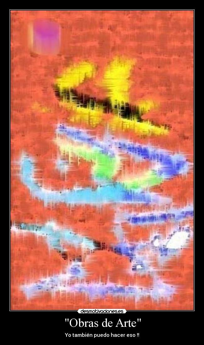 Obras de Arte - Yo también puedo hacer eso !!