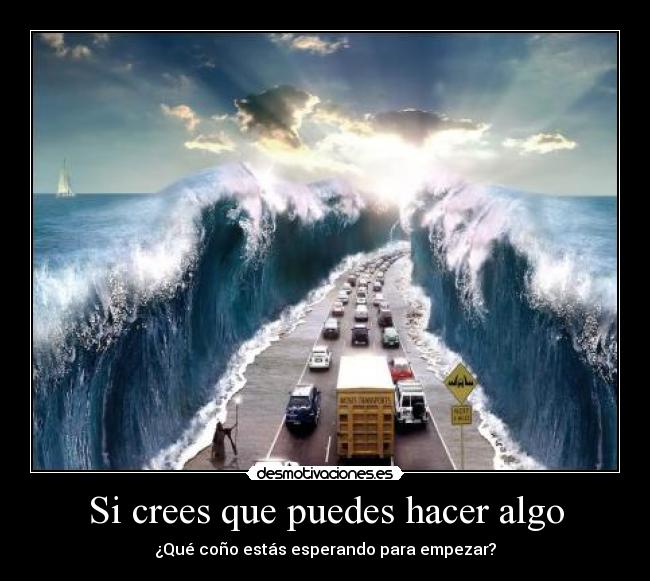 Si crees que puedes hacer algo -