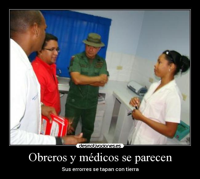 Obreros y médicos se parecen - Sus errorres se tapan con tierra