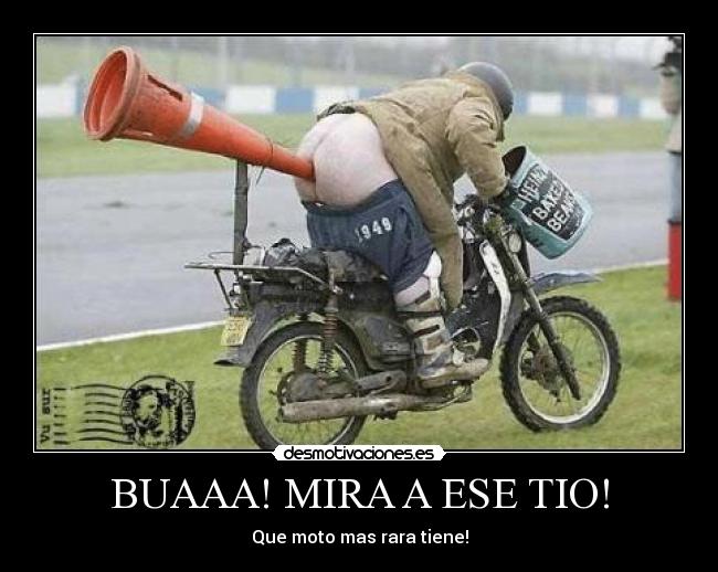 BUAAA! MIRA A ESE TIO! - 