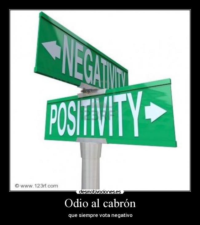 Odio al cabrón - que siempre vota negativo