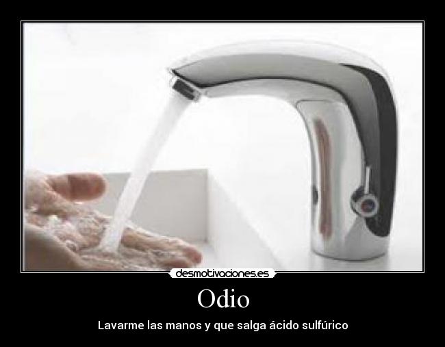 Odio - Lavarme las manos y que salga ácido sulfúrico