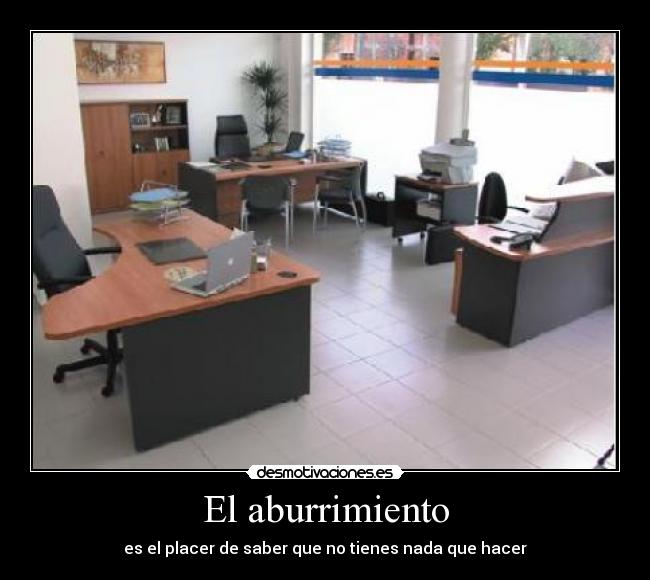 El aburrimiento - es el placer de saber que no tienes nada que hacer