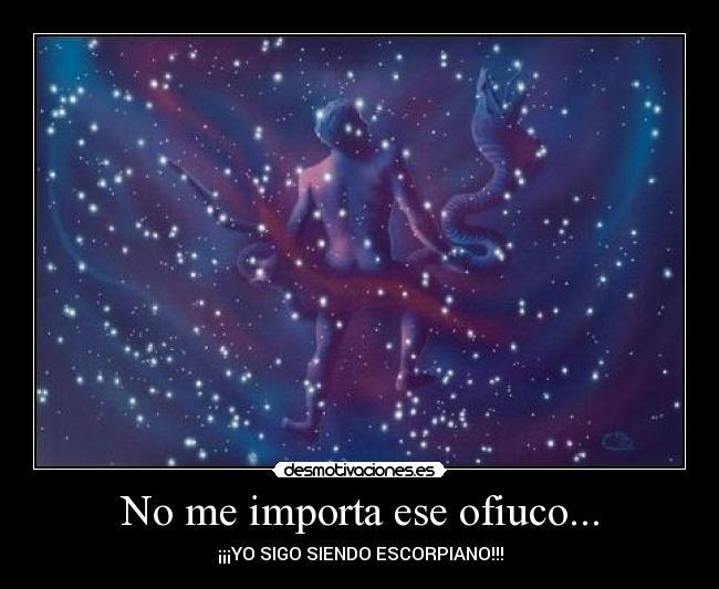 No me importa ese ofiuco... - ¡¡¡YO SIGO SIENDO ESCORPIANO!!!