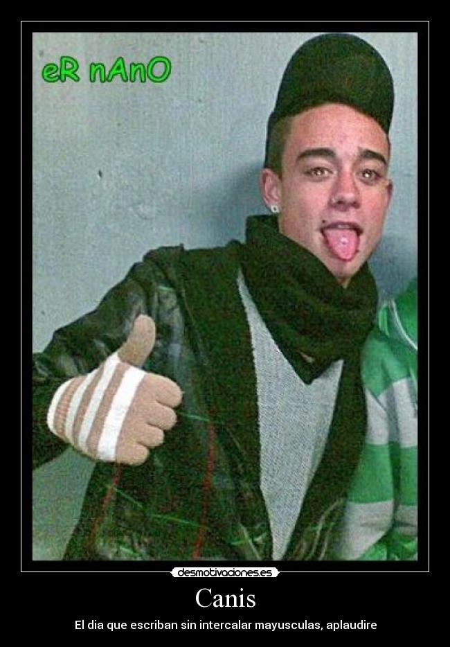 Canis - El dia que escriban sin intercalar mayusculas, aplaudire