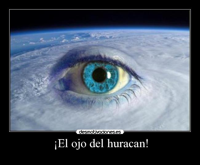 ¡El ojo del huracan! -