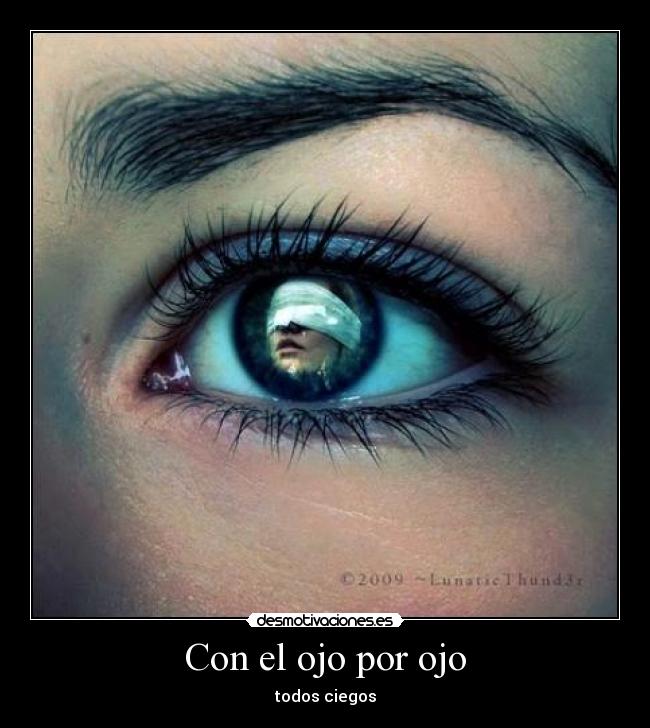 Con el ojo por ojo - todos ciegos