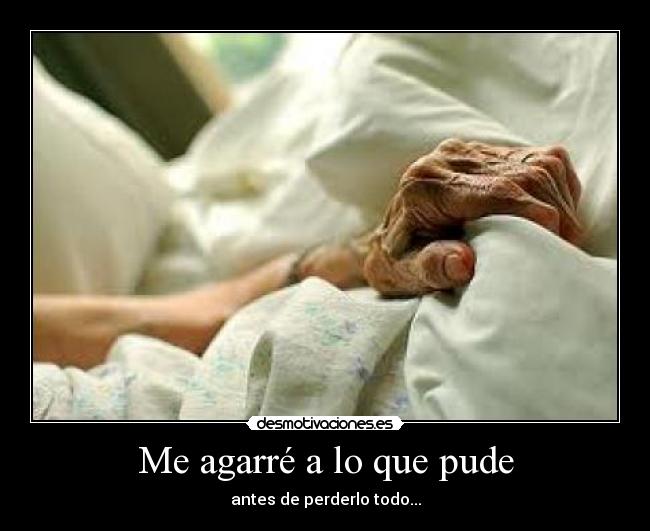 Me agarré a lo que pude - antes de perderlo todo...