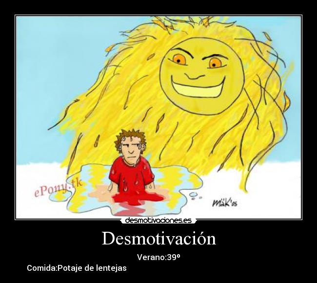 Desmotivación - Verano:39º
Comida:Potaje de lentejas