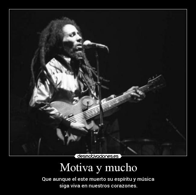 Motiva y mucho - Que aunque el este muerto su espíritu y música
siga viva en nuestros corazones.