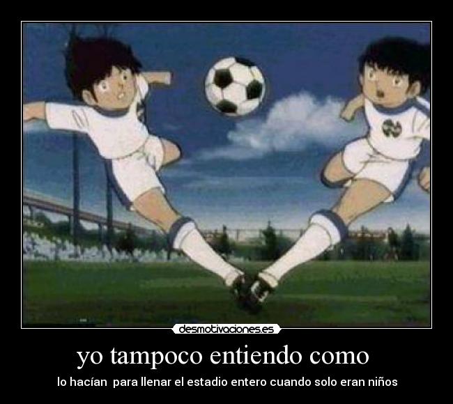 yo tampoco entiendo como  - 