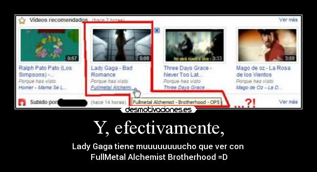 Y, efectivamente, - Lady Gaga tiene muuuuuuuucho que ver con
FullMetal Alchemist Brotherhood =D