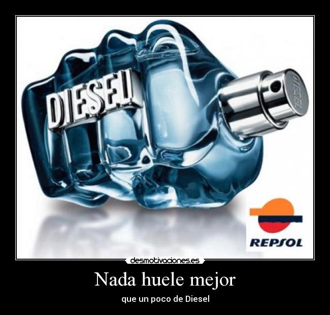 Nada huele mejor - que un poco de Diesel