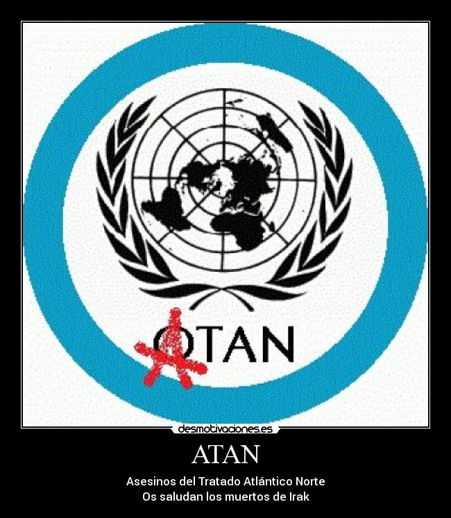 ATAN - Asesinos del Tratado Atlántico Norte
Os saludan los muertos de Irak
