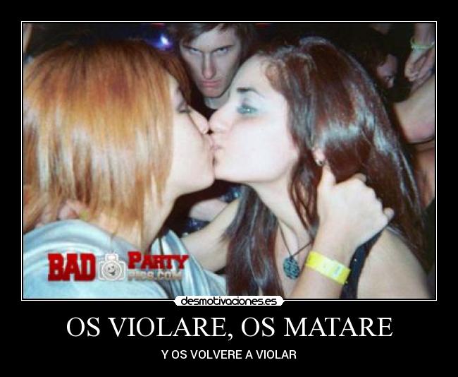 OS VIOLARE, OS MATARE -