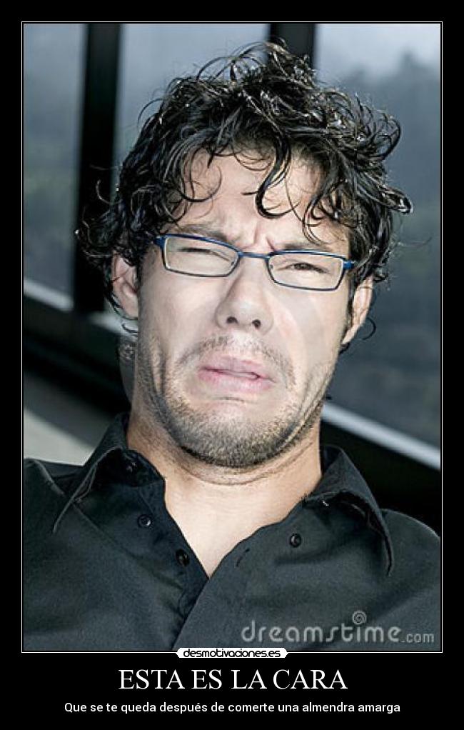 ESTA ES LA CARA - Que se te queda después de comerte una almendra amarga