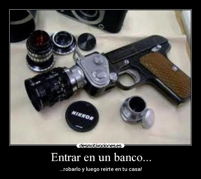 Entrar en un banco... - ...robarlo y luego reirte en tu casa!