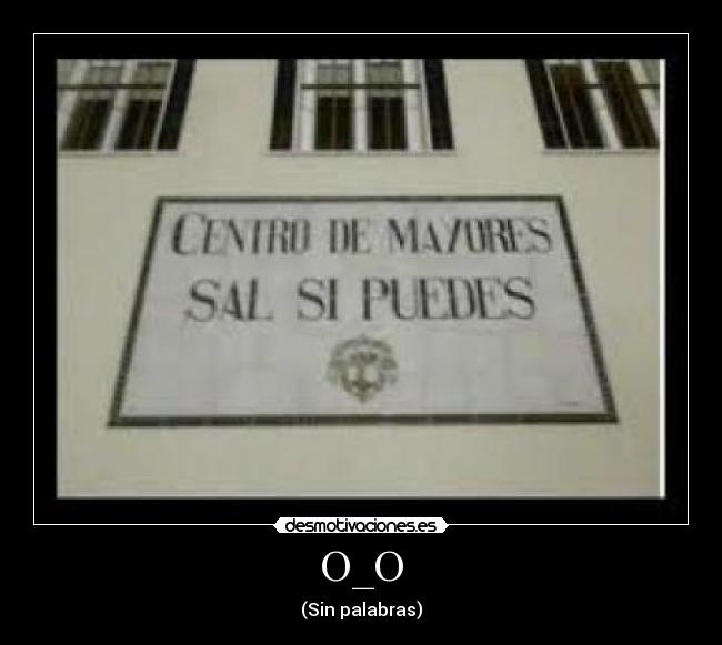 O_O - (Sin palabras)