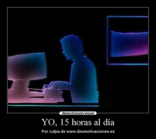 YO, 15 horas al día - 