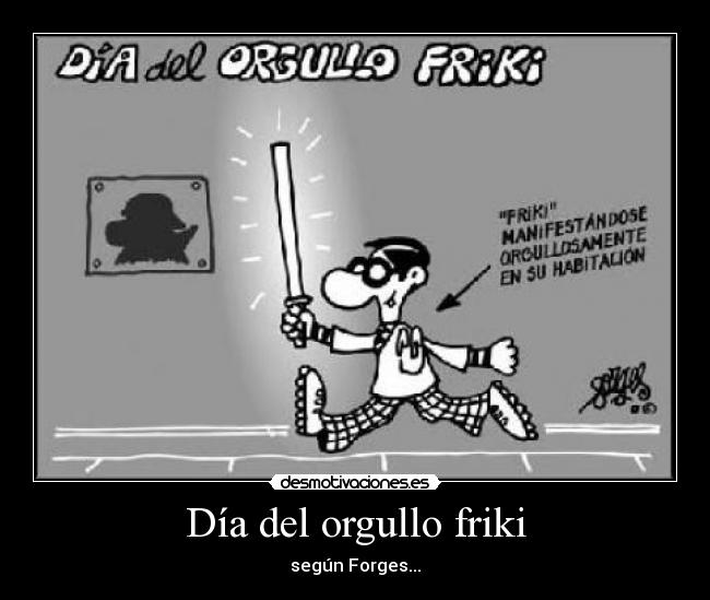 Día del orgullo friki - según Forges...