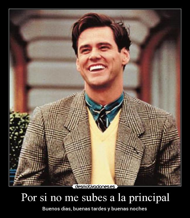 Por si no me subes a la principal - Buenos dias, buenas tardes y buenas noches