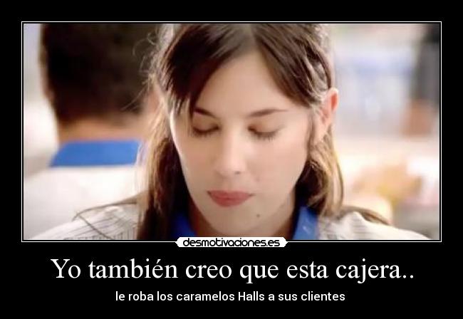 Yo también creo que esta cajera.. - le roba los caramelos Halls a sus clientes 