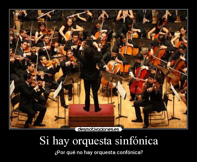Si hay orquesta sinfónica - ¿Por qué no hay orquesta confónica?