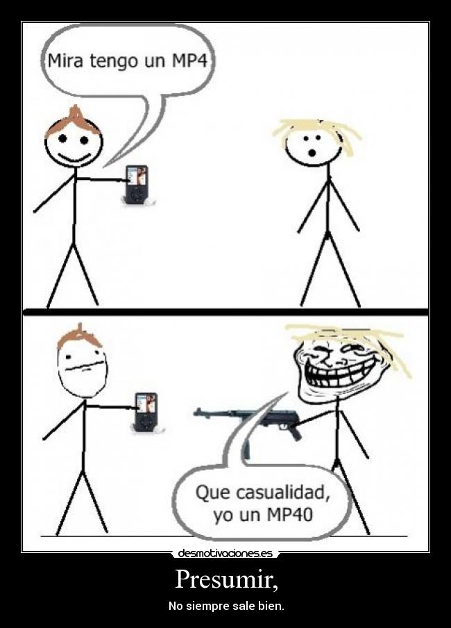 Presumir, - No siempre sale bien.