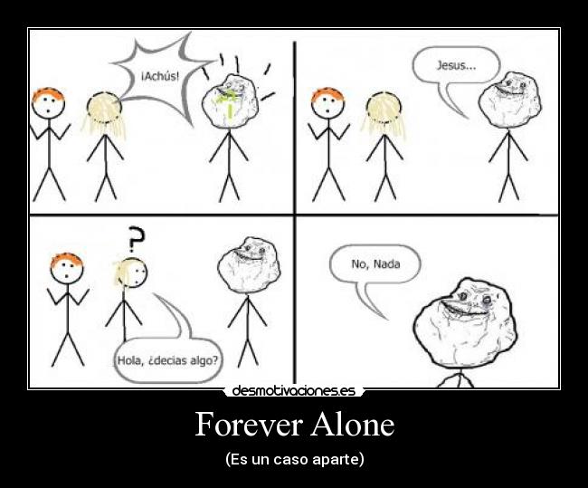 Forever Alone - (Es un caso aparte)