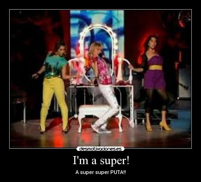 Im a super! - A super super PUTA!!