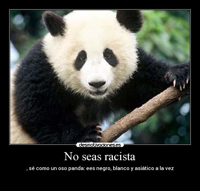No seas racista -