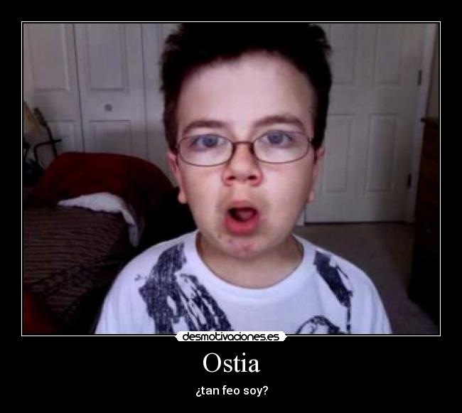 Ostia - ¿tan feo soy?