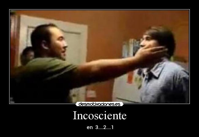 Incosciente - en  3....2....1