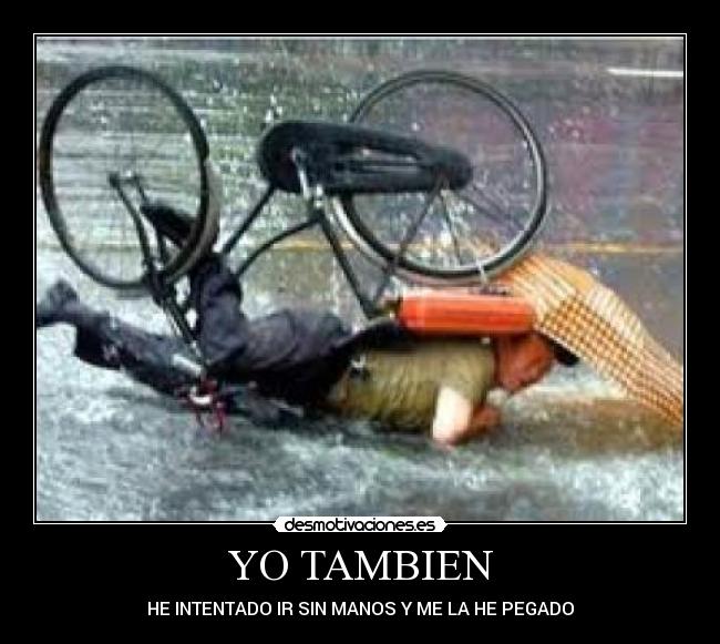 YO TAMBIEN - HE INTENTADO IR SIN MANOS Y ME LA HE PEGADO