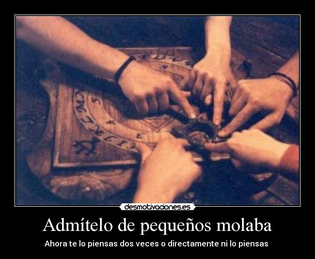 Admítelo de pequeños molaba - Ahora te lo piensas dos veces o directamente ni lo piensas