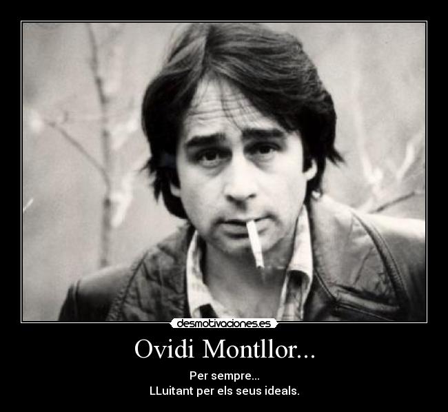 Ovidi Montllor... - Per sempre...
LLuitant per els seus ideals.