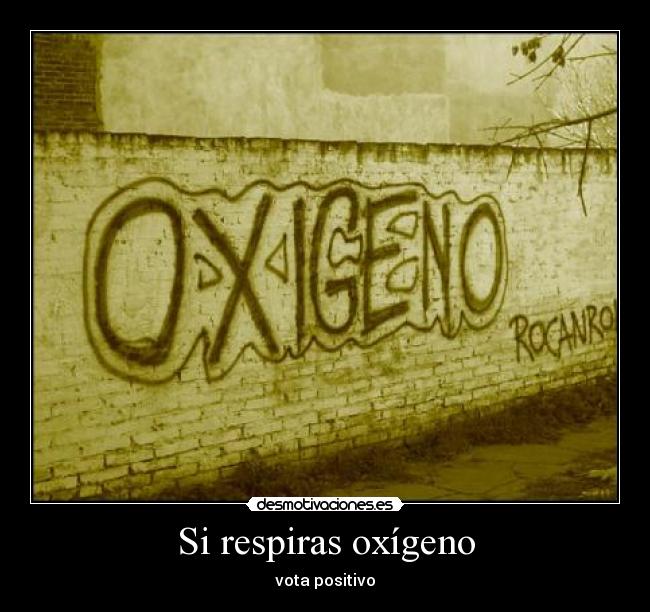 Si respiras oxígeno - 