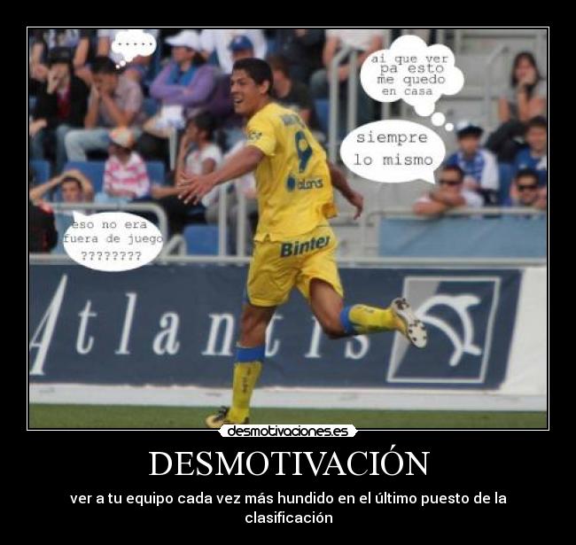 DESMOTIVACIÓN - ver a tu equipo cada vez más hundido en el último puesto de la clasificación