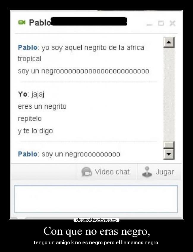 Con que no eras negro, -