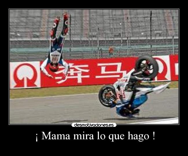¡ Mama mira lo que hago ! -