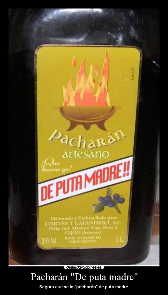 Pacharán De puta madre - Seguro que se lo pacharán de puta madre.