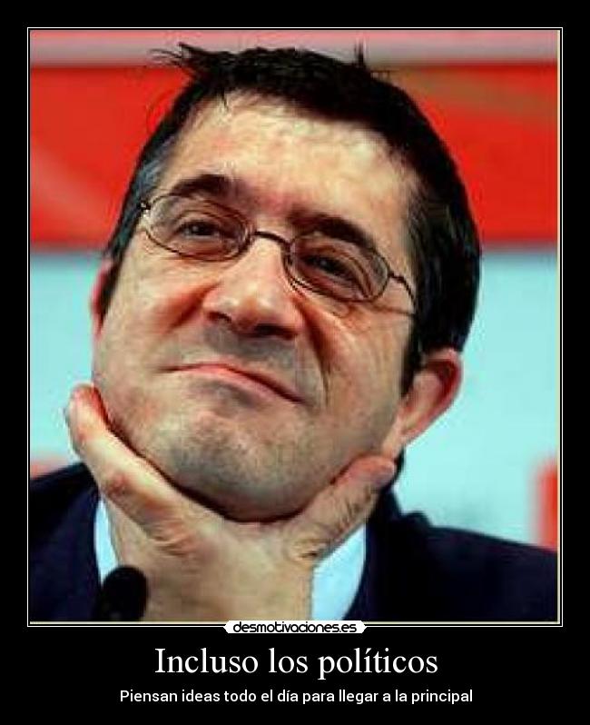 Incluso los políticos - Piensan ideas todo el día para llegar a la principal