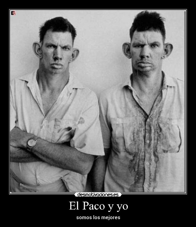 El Paco y yo - somos los mejores